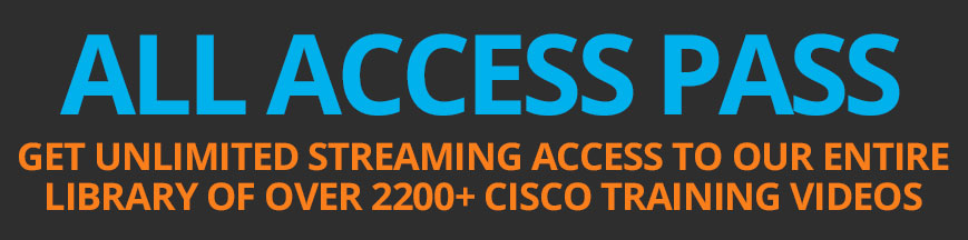 Get UNLIMITED Access to over 2200+ CISCO training VIDEOS with OUR ALL ACCESS PASS subscription.
